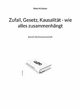E-Book (epub) Zufall, Gesetz, Kausalität - wie alles zusammenhängt von Peter M. Kaiser