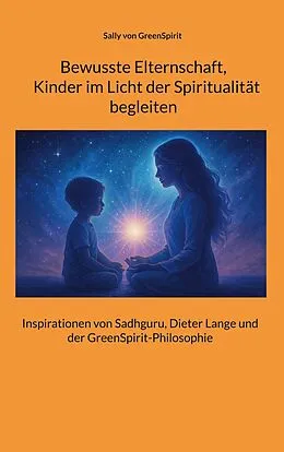 E-Book (epub) Bewusste Elternschaft, Kinder im Licht der Spiritualität begleiten von Sally von GreenSpirit