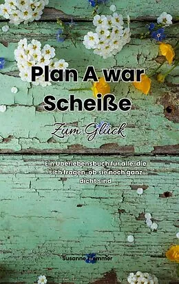 E-Book (epub) Plan A war scheiße - Zum Glück von Susanne Trommer
