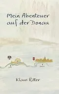 E-Book (epub) Mein Abenteuer auf der Donau von Klaus Ritter