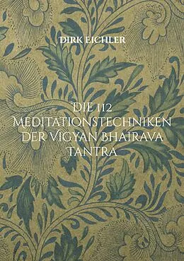 E-Book (epub) Die 112 Meditationstechniken der Vigyan Bhairava Tantra von Dirk Eichler