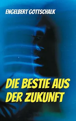 E-Book (epub) Die Bestie aus der Zukunft von Engelbert Gottschalk