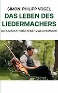 E-Book (epub) Das Leben des Liedermachers von Simon-Philipp Vogel