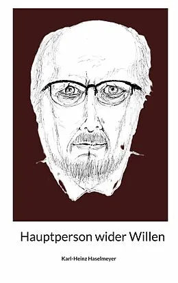 E-Book (epub) Hauptperson wider Willen von Karl-Heinz Haselmeyer