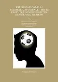 E-Book (epub) Kreisligafußball / Bezirksligafußball - Mit 12 Profi-Trainingseinheiten den Erfolg sichern von Wolfgang Schnepper