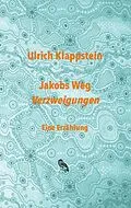 E-Book (epub) Jakobs Weg. Verzweigungen von Ulrich Klappstein