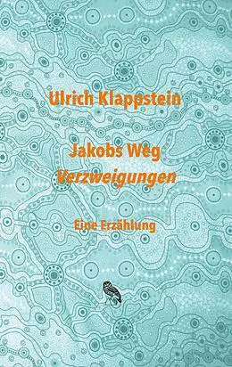 E-Book (epub) Jakobs Weg. Verzweigungen von Ulrich Klappstein