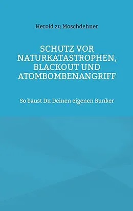 E-Book (epub) Schutz vor Naturkatastrophen, Blackout und Atombombenangriff von Herold Zu Moschdehner