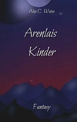 E-Book (epub) Arenlais Kinder von Alex C. Weiss