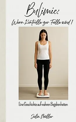 E-Book (epub) Bulimie: Wenn Kontrolle zur Falle wird! von Julia Müller