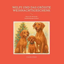 E-Book (epub) Welpi und das größte Weihnachtsgeschenk von Franziska Schmidt