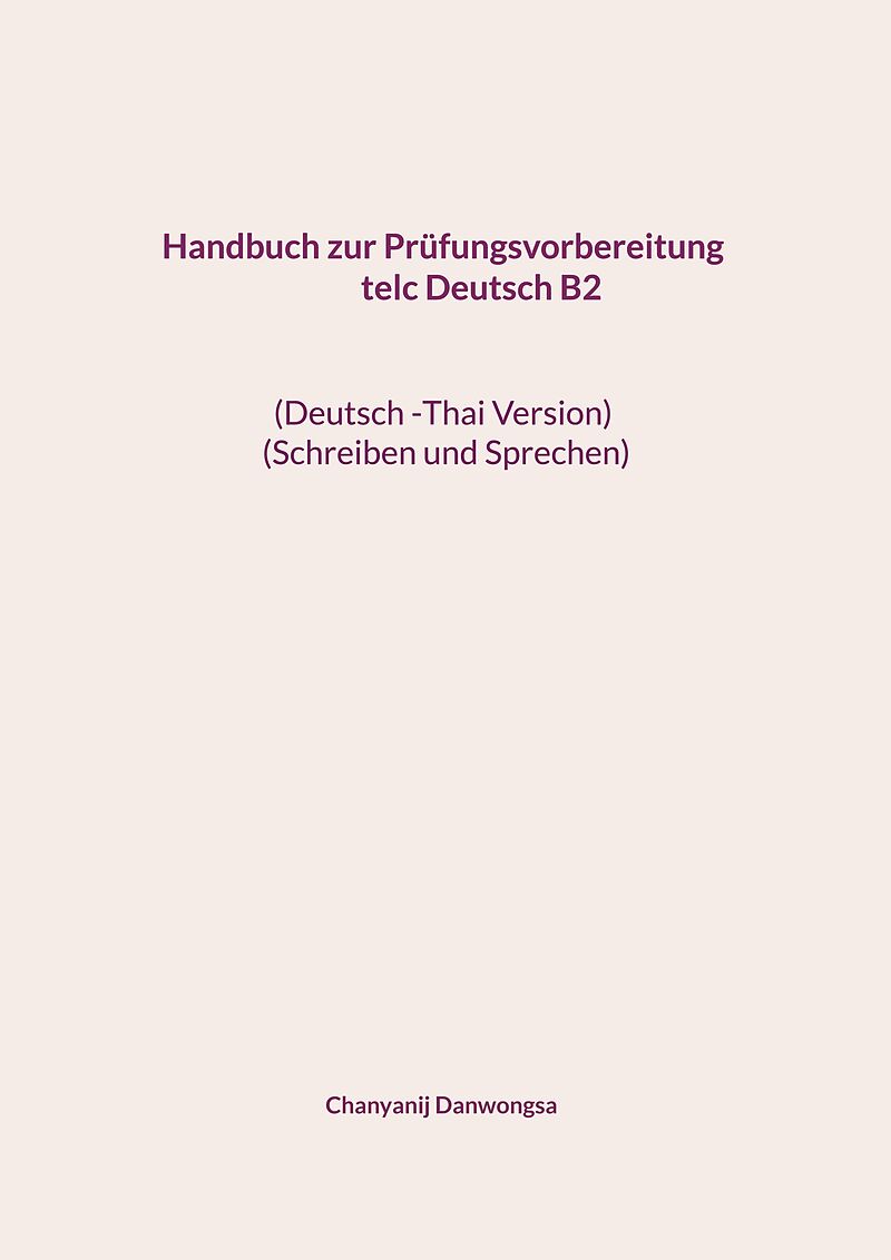 Handbuch zur Prüfungsvorbereitung telc Deutsch B2 (Deutsch -Thai Version) (Schreiben und Sprechen)