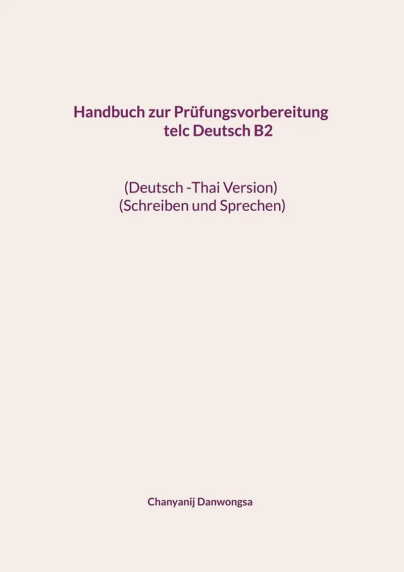 Handbuch zur Prüfungsvorbereitung telc Deutsch B2 (Deutsch -Thai Version) (Schreiben und Sprechen)