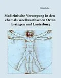 E-Book (epub) Medizinische Versorgung in den ehemals woellwarthschen Orten Essingen und Lauterburg von Heinz Bohn