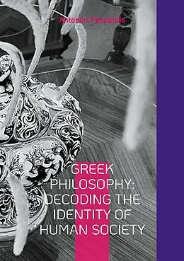 E-Book (epub) Greek Philosophy: Decoding the Identity of Human Society von Antonios Peripatitis
