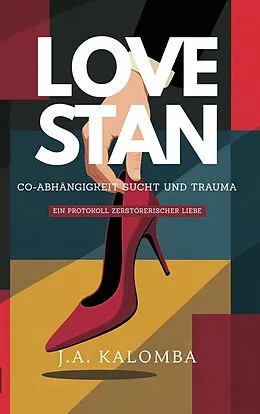 E-Book (epub) Love Stan - Co-Abhängigkeit, Sucht und Trauma von J. A. Kalomba