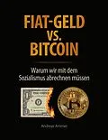 E-Book (epub) Fiat-Geld vs. Bitcoin - Warum wir mit dem Sozialismus abrechnen müssen von Andreas Ammer