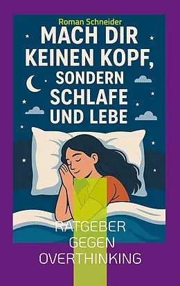 E-Book (epub) Mach Dir keinen Kopf - sondern schlafe und lebe von Roman Schneider
