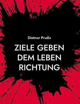 E-Book (epub) Ziele geben dem Leben Richtung von Dietmar Prudix
