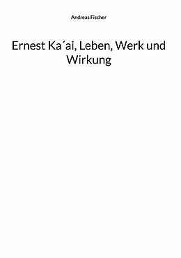 E-Book (epub) Ernest Ka´ai, Leben, Werk und Wirkung von Andreas Fischer