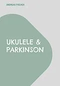 E-Book (epub) Ukulele & Parkinson von Andreas Fischer