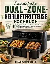 Kartonierter Einband Das einfache Dual-Zone-Heißluftfritteuse Kochbuch von Elias Winterfeld