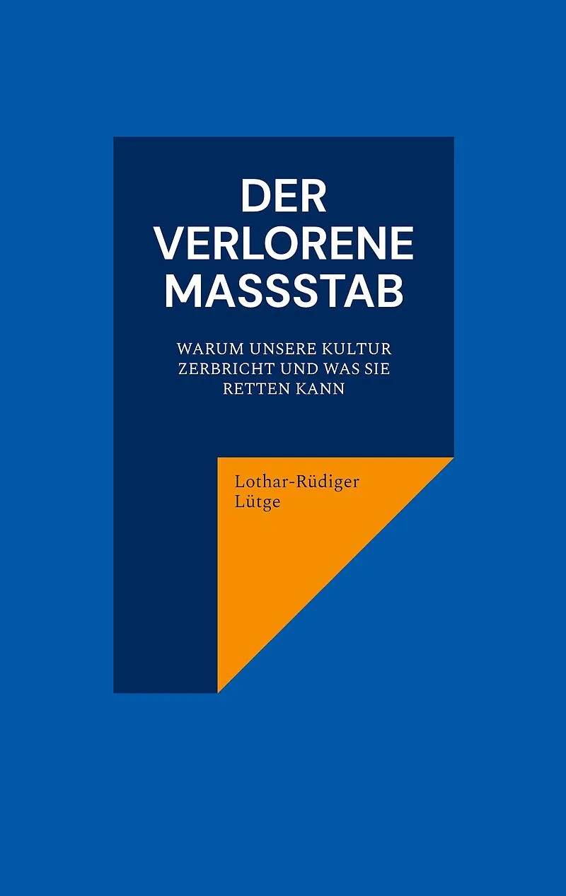 Der verlorene Maßstab. Warum unsere Kultur zerbricht und was sie retten kann.