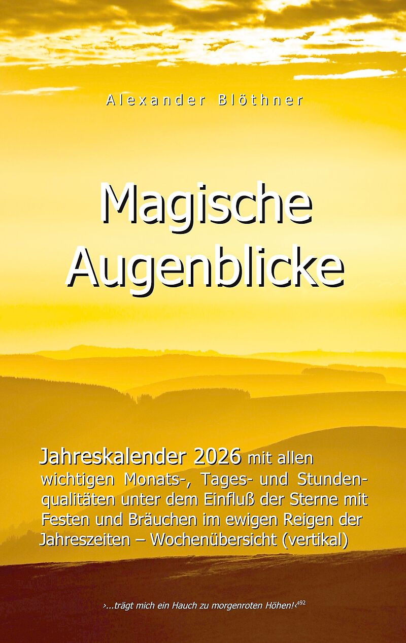 2026 Kalender Magische Augenblicke: Alltagsplaner mit allen wichtigen Monats-, Tages- und Stundenqualitäten unter dem Einfluss der Sterne