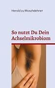 So nutzt Du Dein Achselmikrobiom