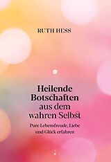Fester Einband Heilende Botschaften aus dem wahren Selbst von Ruth Hess