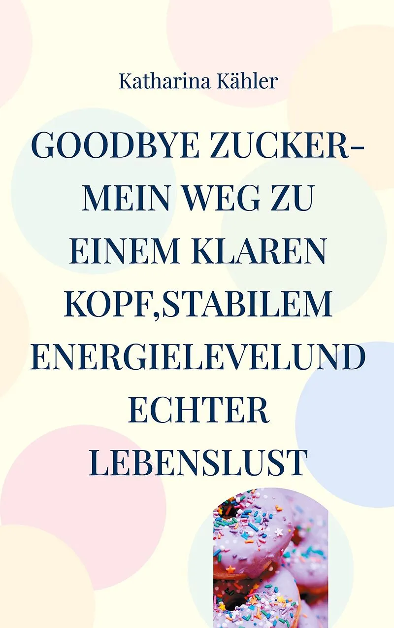 Goodbye Zucker-Mein Weg zu einem klaren Kopf,stabilem Energielevelund echter Lebenslust