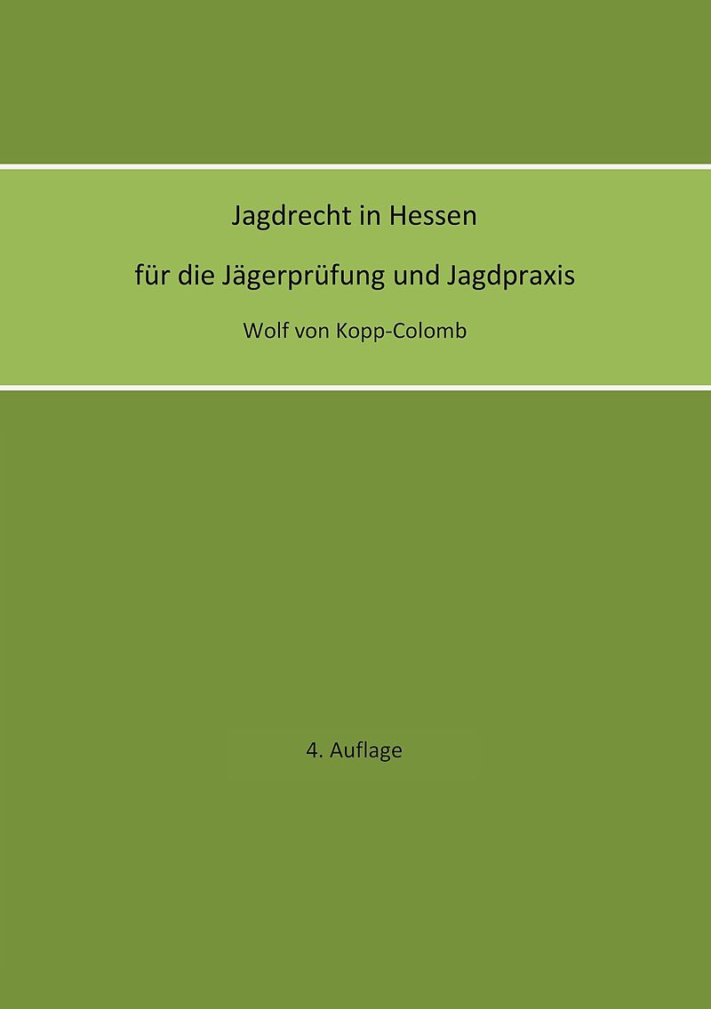 Jagdrecht in Hessen für die Jägerprüfung und die Jagdpraxis (4. Auflage)