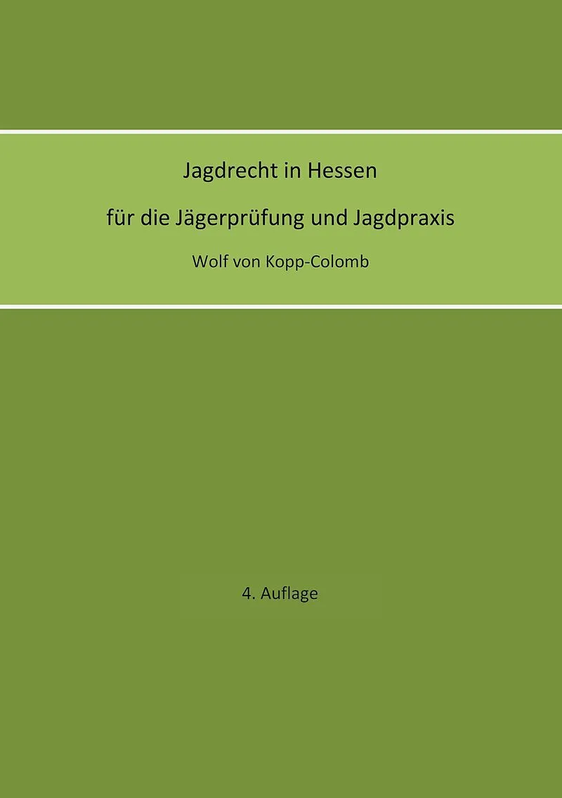Jagdrecht in Hessen für die Jägerprüfung und die Jagdpraxis (4. Auflage)