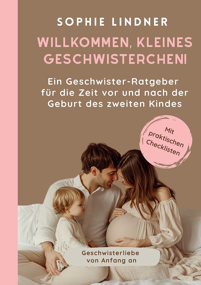 Ein Geschwister Ratgeber für die Zeit vor und nach der Geburt des zweiten Kindes: "Willkommen, kleines Geschwisterchen!"