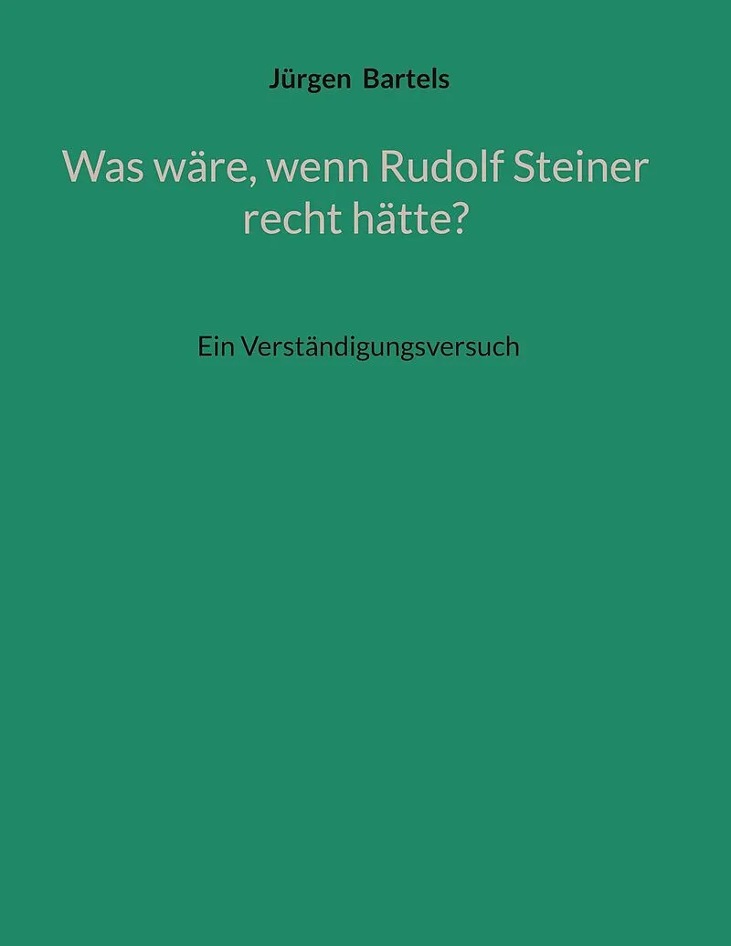 Was wäre, wenn Rudolf Steiner recht hätte?