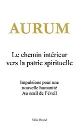 Kartonierter Einband (Kt) Aurum - Le chemin intérieur vers la patrie spirituelle von Mike Brand