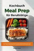 E-Book (epub) Meal Prep Kochbuch für Berufstätige: 700 schnelle Rezepte zum Vorkochen für eine gesunde Ernährung trotz wenig Zeit - Inklusive Airfryer Genuss pur & Meal Prep Guide für den stressigen Alltag von Madeleine Wilson