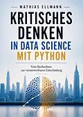 E-Book (epub) Kritisches Denken in Data Science mit Python von Mathias Ellmann