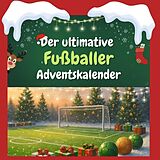 Kartonierter Einband Der ultimative Fußballer-Adventskalender von Olivia Lange