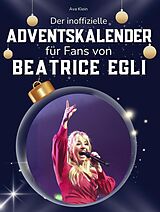  Der inoffizielle Adventskalender für Fans von Beatrice Egli von Ava Klein