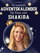 Fester Einband Der inoffizielle Adventskalender für Fans von Shakira von Leah Schmidt