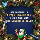 Kartonierter Einband Der inoffizielle Adventskalender für Fans von The Legend of Zelda von Olivia Krause