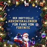 Kartonierter Einband Der inoffizielle Adventskalender für Fans von Fortnite von Lily Hofmann