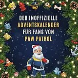 Kartonierter Einband Der inoffizielle Adventskalender für Fans von PAW Patrol von Marie Schwarz