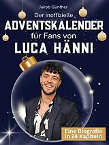 Kartonierter Einband Der inoffizielle Adventskalender für Fans von Luca Hänni von Jakob Günther