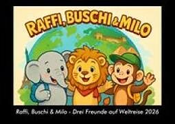 Raffi, Buschi & Milo - Drei Freunde auf Weltreise 2026 Fotokalender DIN A3