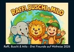 Raffi, Buschi & Milo - Drei Freunde auf Weltreise 2026 Fotokalender DIN A5