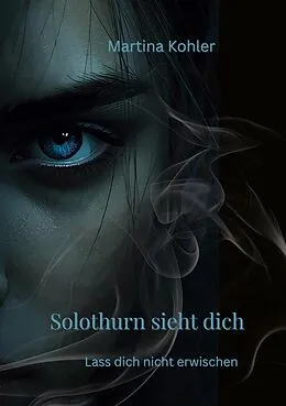 E-Book (epub) Solothurn sieht dich von Martina Kohler