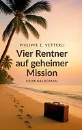 E-Book (epub) Vier Rentner auf geheimer Mission von Philippe E. Vetterli