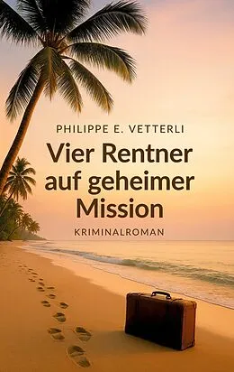 E-Book (epub) Vier Rentner auf geheimer Mission von Philippe E. Vetterli